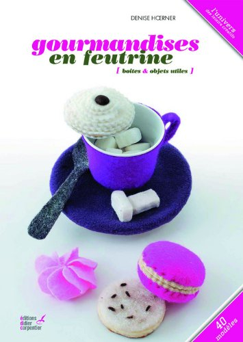 Gourmandises en feutrine : boîtes & objets utiles