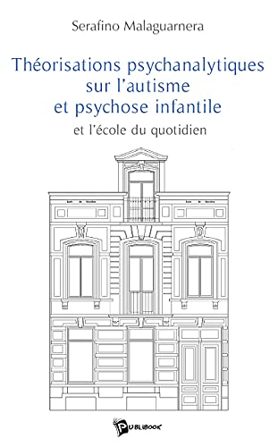 Théorisations psychanalytiques sur l'autisme et psychose infantile : et l'école du quotidien