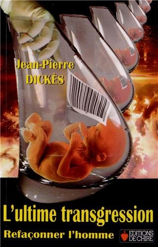 L'ultime transgression : refaçonner l'homme : essai