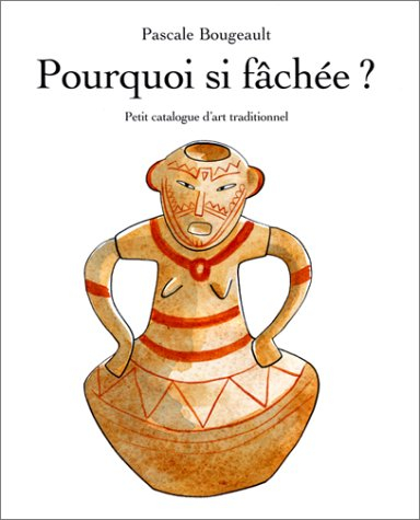 Pourquoi si fâchée ? : petit catalogue d'art traditionnel