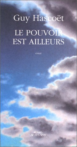 Le pouvoir est ailleurs : essai