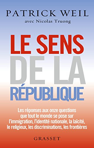 Le sens de la République : les réponses aux onze questions que tout le monde se pose sur l'immigrati