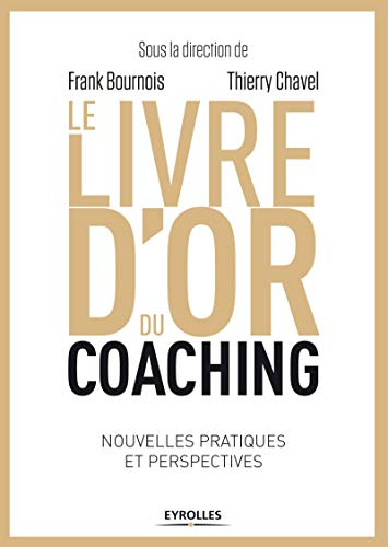 Le livre d'or du coaching : nouvelles pratiques et perspectives