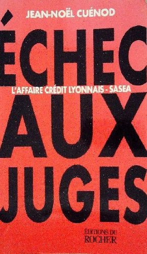 Echec aux juges ! : l'affaire Crédit Lyonnais-Sasea