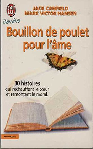 Bouillon de poulet pour l'âme : des histoires qui réchauffent le coeur et remontent le moral