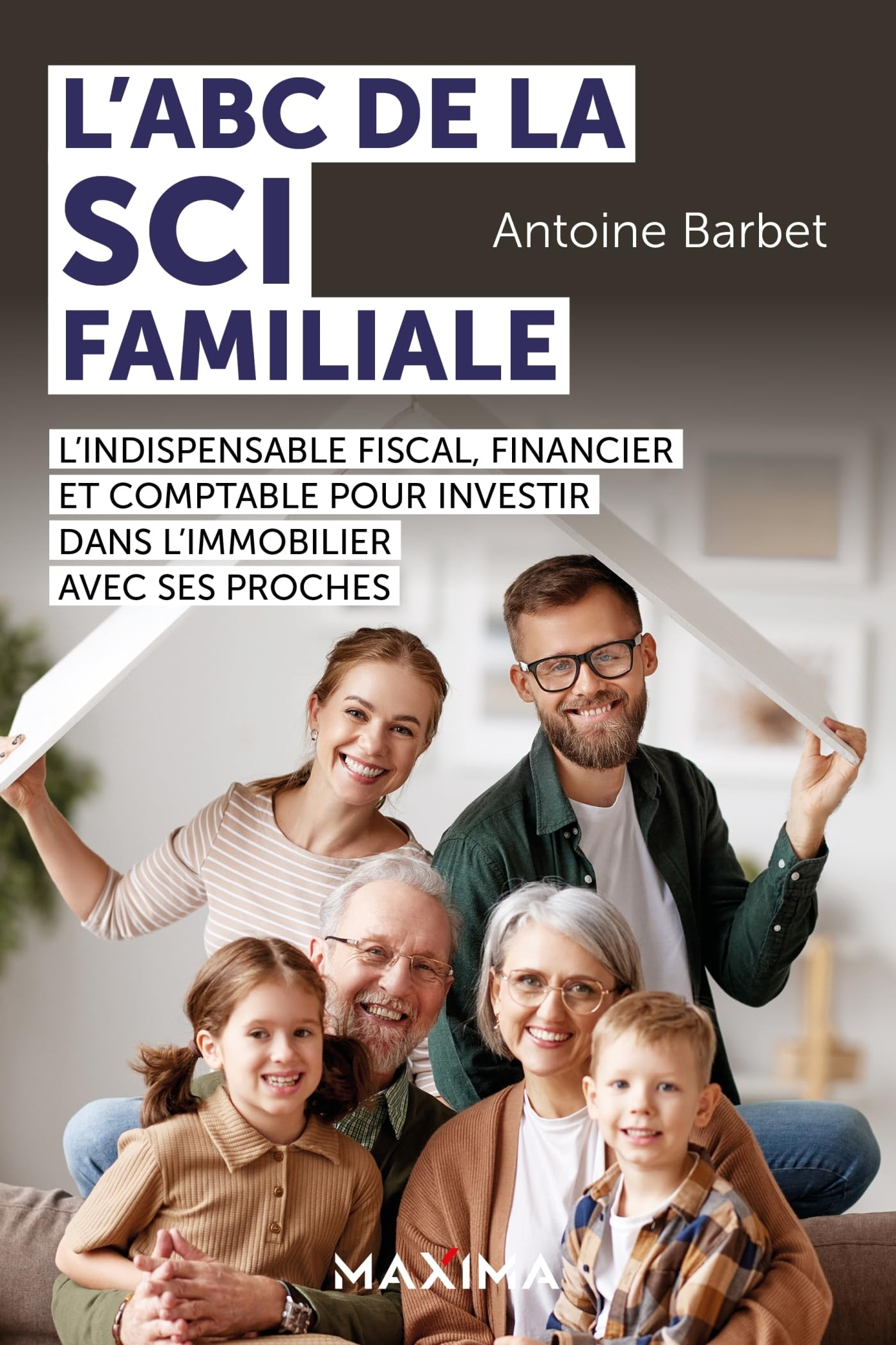 L'abc de la SCI familiale : l'indispensable fiscal, financier et comptable pour investir dans l'immo