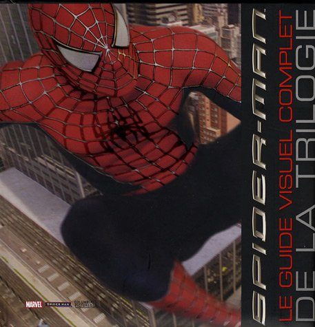 Spider-Man : le guide visuel complet de la trilogie