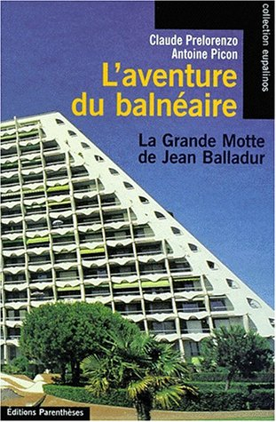 L'aventure du balnéaire : la Grande-Motte de Jean Balladur