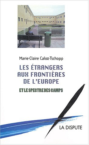 Les étrangers aux frontières de l'Europe et le spectre des camps