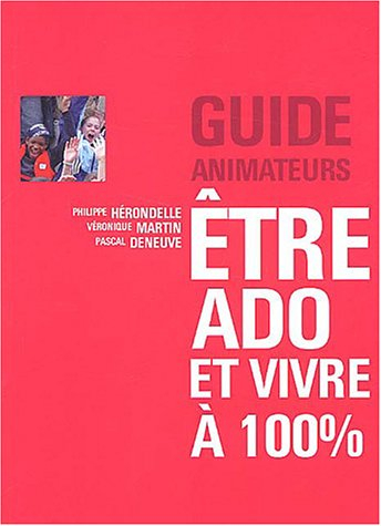 Etre ado et vivre à 100 % : guide animateurs