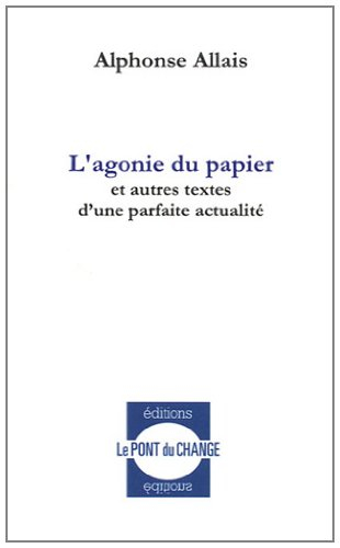 L'agonie du papier : et autres textes d'une parfaite actualité