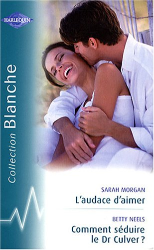 L'audace d'aimer. Comment séduire le Dr Culver ?
