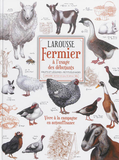 Larousse fermier à l'usage des débutants : fruits et légumes, petits élevages : vivre à la campagne 