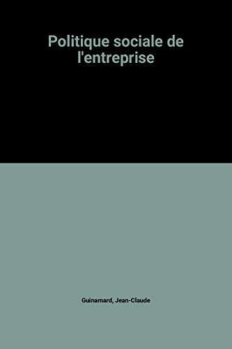 Politique sociale de l'entreprise : des bases pour agir : salaires, emploi, partenaires sociaux, pro