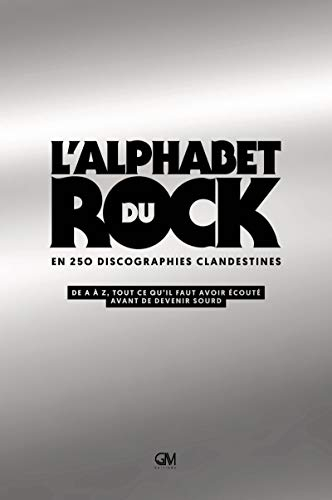 L'alphabet du rock en 250 discographies clandestines : de A à Z, tout ce qu'il faut avoir écouté ava
