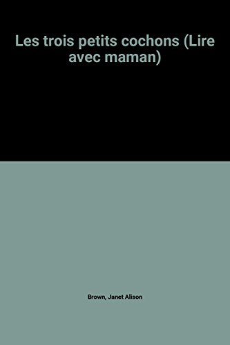 les trois petits cochons (lire avec maman)