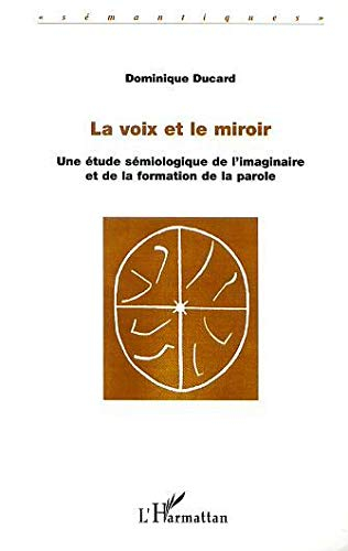 La voix et le miroir : une étude sémiologique de l'imaginaire et de la formation de la parole