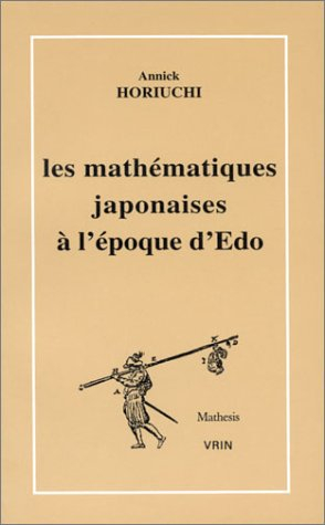 Les Mathématiques japonaises à l'époque d'Edo (1566-1578) : une étude des travaux de Seki Takakazu (