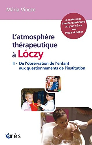 L'atmosphère thérapeutique à Loczy. Vol. 2. De l'observation de l'enfant aux questionnements de l'in