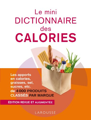 Le mini dictionnaire des calories : les apport en calories, graisses, sel, sucres, etc., de 4.000 pr