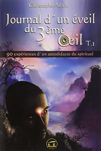 Journal d'un éveil du 3e oeil. Vol. 1