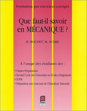 Que faut-il savoir en mécanique ? : formation par exercices corrigés