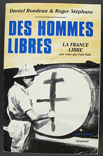 des hommes libres : la france libre par ceux qui l'ont faite
