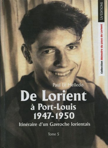Itinéraire d'un Gavroche lorientais. Vol. 5. De Lorient à Port-Louis, 1947-1950