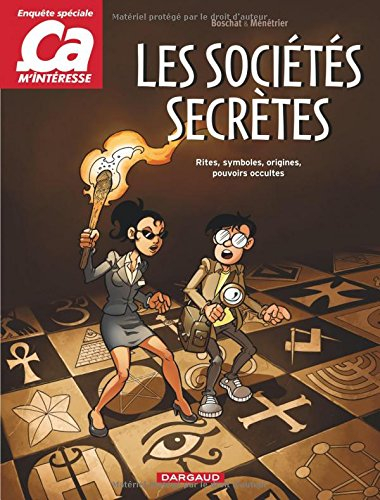 Ca m'intéresse : enquête spéciale. Les sociétés secrètes : rites, symboles, origines, pouvoirs occul