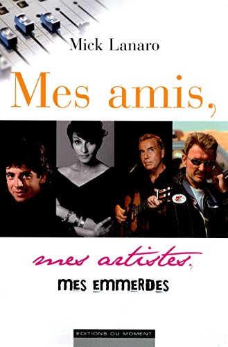 Mes amis, mes artistes, mes emmerdes
