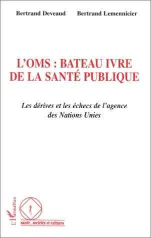 L'OMS, bateau ivre de la santé publique : les dérives et les échecs de l'agence des Nations Unies