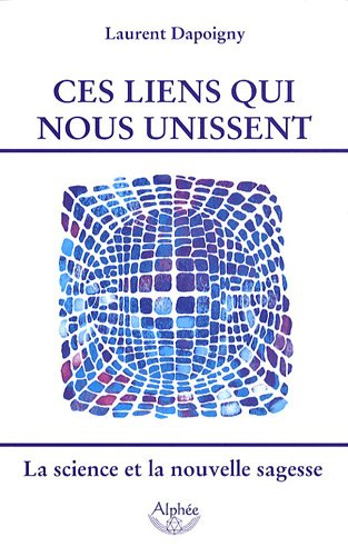 Ces liens qui nous unissent : la science et la nouvelle sagesse : essai