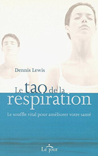 Le tao de la respiration : souffle vital pour améliorer votre santé