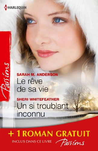 Le rêve de sa vie. Un si troublant inconnu. Deux jours pour s'aimer