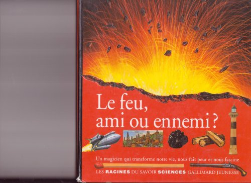 Le Feu, ami ou ennemi ?
