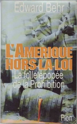 L'Amérique hors-la-loi : la folle épopée de la Prohibition