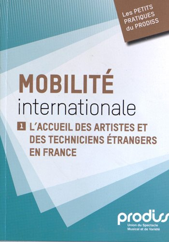 Mobilité internationale. Vol. 1. L'accueil des artistes et des techniciens étrangers en France