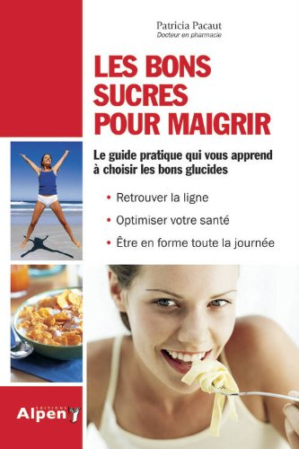 Les bons sucres pour maigrir : bons ou mauvais, la vérité sur les glucides : céréales, féculents, su