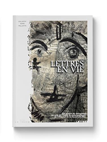 Lettres en vie : six années de rencontres au sein de l'unité de soins palliatifs de l'hôpital de La 