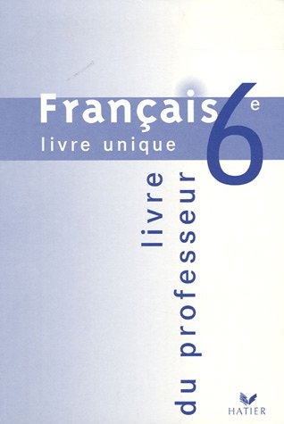 Français 6e livre unique : Livre du professeur
