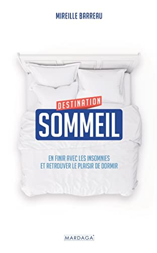 Destination sommeil : en finir avec les insomnies et retrouver le plaisir de dormir