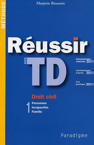 Réussir ses TD : droit civil. Vol. 1. Personnes, incapacités, famille
