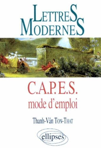 Lettres modernes, CAPES mode d'emploi : réussir le CAPES de lettres modernes