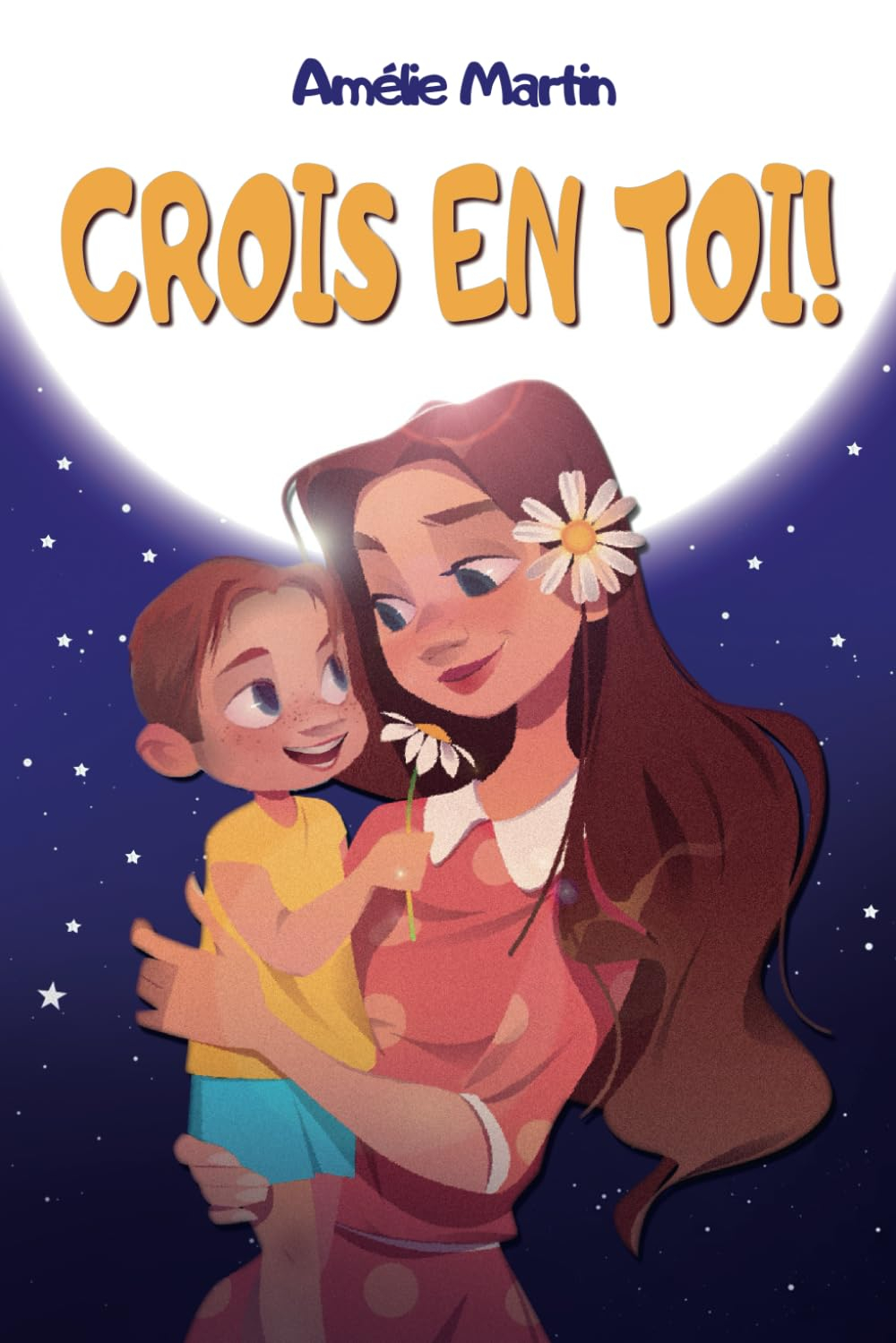 Crois en toi!: Histoires inspirantes pour enfants sur le courage, la force intérieure et la confianc