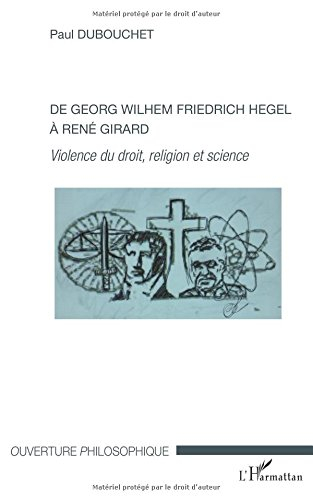 De Georg Wilhem Friedrich Hegel à René Girard : violence du droit, religion et science
