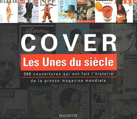 Cover : les unes du siècle : 500 couvertures qui ont fait l'histoire de la presse magazine mondiale
