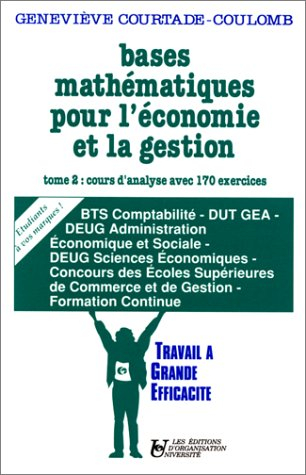 Bases mathématiques pour l'économie et la gestion. Vol. 2. Cours d'analyse avec 170 exercices