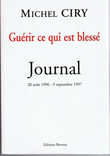 Guérir ce qui est blessé : journal, 20 août 1996-9 septembre 1997