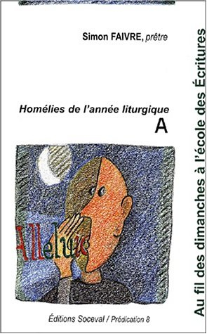 Au fil des dimanches à l'école des Ecritures : homélies pour l'année a