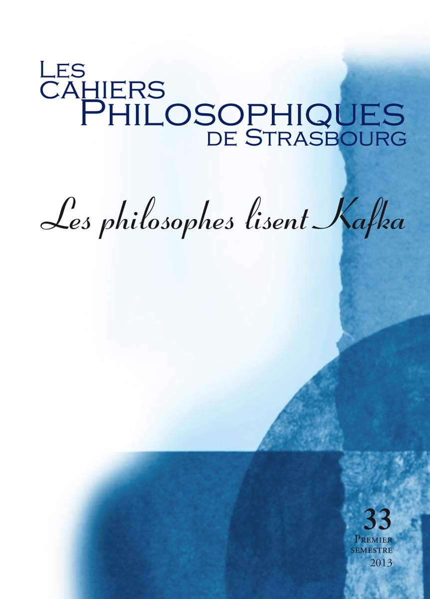 Cahiers philosophiques de Strasbourg (Les), n° 33. Les philosophes lisent Kafka